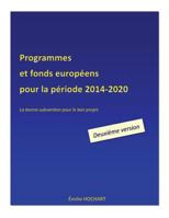 Programmes Et Fonds Europeens Pour La Periode 2014-2020 - Deuxieme Version: La Bonne Subvention Pour Le Bon Projet. 2955229784 Book Cover