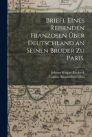 Briefe Eines Reisenden Franzosen �ber Deutschland an Seinen Bruder Zu Paris. 1017413347 Book Cover