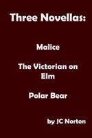 Three Novellas: Malice, The Victorian on Elm, Polar Bear 1985664305 Book Cover