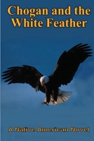 Chogan and the White Feather 0989247732 Book Cover