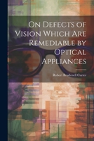 On Defects of Vision Which Are Remediable by Optical Appliances 1020302402 Book Cover