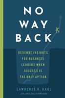No Way Back: Revenue Insights for Business Leaders When Success is the Only Option 1734477814 Book Cover