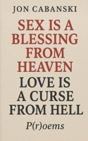 Sex Is a Blessing from Heaven, Love Is a Curse from Hell B0G6DHNXL3 Book Cover