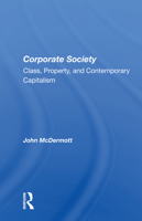 Corporate Society: Class, Property, and Contemporary Capitalism (Interventions--Theory and Contemporary Politics) 0367156938 Book Cover