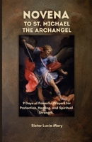 Novena to St. Michael the Archangel: 9 Days of Powerful Prayers for Protection, Healing, and Spiritual Strength. B0FND7XP7R Book Cover