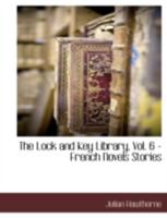 The Lock and Key Library The most interesting stories of all nations: French novels 1602064636 Book Cover