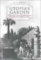 Utopia's Garden: French Natural History from Old Regime to Revolution 0226768635 Book Cover