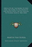 Speech of Mr. Van Buren, of New York: Delivered in the Senate of the United States, on the Mission to Panama, March, 1826 (Classic Reprint) 0548614954 Book Cover