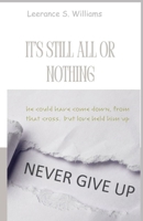 It's Still All Or Nothing: He could have come down but love, love held him up. B0FG1JKKT9 Book Cover