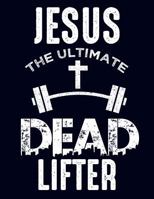 Jesus The Ultimate Dead Lifter 1090540884 Book Cover