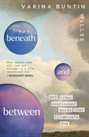 Beneath and Between: And Other Overlooked Words That Illuminate God B0GQNH5GTH Book Cover