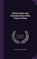 Early Grants and Incorporation of the Town of Ware 1023819678 Book Cover