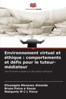Environnement virtuel et éthique: comportements et défis pour le tuteur-médiateur 6206238202 Book Cover