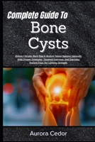 Complete Guide To Bone Cysts: Relieve Chronic Back Pain & Restore Spinal Balance Naturally With Proven Strategies, Targeted Exercises, And Everyday Posture Fixes For Lifelong Strength B0H1M94JLT Book Cover