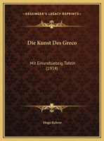 Die Kunst Des Greco: Mit Einundsiebzig Tafeln (1914) 1161109277 Book Cover