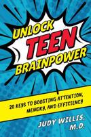 Unlock Teen Brainpower: 20 Keys to Boosting Attention, Memory, and Efficiency 1475852207 Book Cover