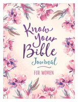 Know Your Bible Journal for Women 1643527878 Book Cover