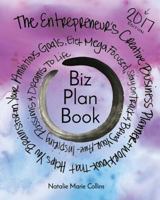 Biz Plan Book - 2017 Edition: The Entrepreneur's Creative Business Planner + Workbook That Helps You Brainstorming Your Ambitious Goals, Get Mega Focused, Stay on Track and Bring Your Awe-Inspiring Pa 1537797751 Book Cover