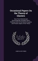 Occasional Papers on the Theory of Glaciers: Now First Collected and Chronologically Arranged 1377631052 Book Cover