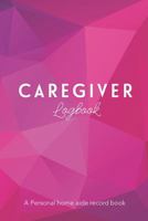 CAREGIVER Log Book: A Personal home aide record book 1686053428 Book Cover