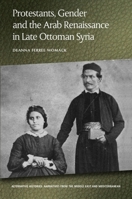 Protestants, Gender and the Arab Renaissance in Late Ottoman Syria 1474436722 Book Cover