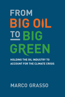 From Big Oil to Big Green: Holding the Oil Industry to Account for the Climate Crisis 0262543745 Book Cover