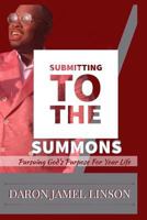Submitting to the Summons: Pursuing God's Purpose for Your Life 1723972355 Book Cover