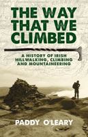 The Way That We Climbed: A History of Irish Hillwalking, Climbing and Mountaineering 184889242X Book Cover