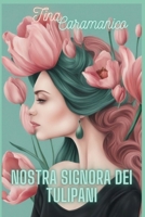 Nostra Signora dei Tulipani (Italian Edition) B0FHZQWNJ9 Book Cover