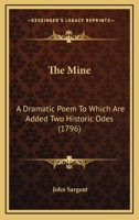 The Mine: A Dramatic Poem To Which Are Added Two Historic Odes 0548623651 Book Cover