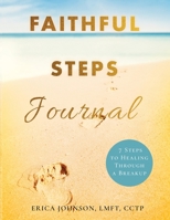 Faithful Steps Journal: 7 Steps to Healing Through a Breakup B0GJLRMCWH Book Cover