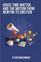Space Time Matter and the Motion from Newton to Einstein 3344042718 Book Cover