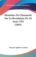 Memoires De Chaumette Sur La Revolution Du 10 Aout 1792 (1893) 1160184798 Book Cover