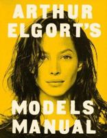 Arthur Elgort's Models Manual 0963923609 Book Cover