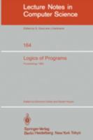 Logics of Programs: Workshop Carnegie Mellon University Pittsburgh, PA, June 6-8, 1983 (Lecture Notes in Computer Science) 3540128964 Book Cover