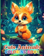 Cute Animals Coloring Book: For Babies, Toddlers And Kids Ages 4-8. Cute And Easy Coloring Pages With Dogs, Cats, Horses, Deer, Sloths, Fish, Tiger ... Of Other Charming Animals For Boys Or Girls. B0CMJ4W2FP Book Cover