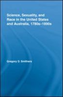 Science, Sexuality, and Race in the United States and Australia, 1780s-1890s (Routledge Advances in American History) 0415989779 Book Cover