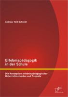 Erlebnispadagogik in Der Schule: Die Konzeption Erlebnispadagogischer Unterrichtsstunden Und Projekte 3842896891 Book Cover