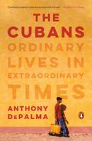 The Cubans: Ordinary Lives in Extraordinary Times 0525522441 Book Cover