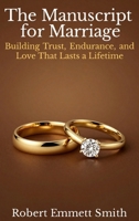The Manuscript for Marriage Building Trust, Endurance, and Love That Lasts a Lifetime B0GML8MTPZ Book Cover