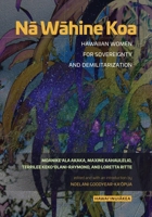 Nā Wāhine Koa: Hawaiian Women for Sovereignty and Demilitarization 0824878248 Book Cover