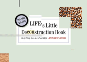 Life's Little Deconstruction Book: Self-Help for the Post-Hip 0393318702 Book Cover