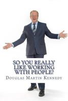 So You Really Like Working with People?: Five Principles for Hospitality Excellence 1539140970 Book Cover
