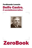 Delfo Castro, il socialdemocratico (Italian Edition) 8867111701 Book Cover