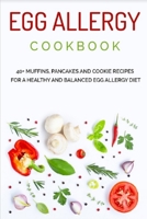 EGG ALLERGY COOKBOOK: 40+ Muffins, Pancakes and Cookie recipes for a healthy and balanced Egg Allergy Diet B08VYMSPRP Book Cover