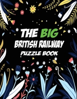 The Big British Railway Puzzle Book: Many Puzzle Types Included – word search, cryptograms, sudoku, word searches, mazes solutions & more B08WZFPRRB Book Cover