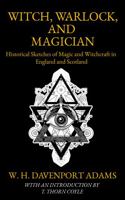 Witch, Warlock, and Magician Historical Sketches of Magic and Witchcraft in England and Scotland 1015721753 Book Cover