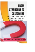From Strangers to Customers: The Art of Lead Generation & Conversion. B0DVBSKJX3 Book Cover