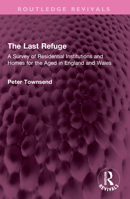 The Last Refuge: A Survey of Residential Institutions and Homes for the Aged in England and Wales 1032499427 Book Cover