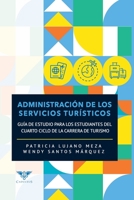 Administración de los servicios turísticos: Guía de estudio para los estudiantes del cuarto ciclo de la carrera de turismo 9804360071 Book Cover